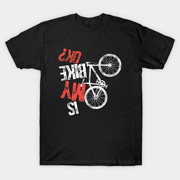 Is My Bike Okay Funny Mtb Mountain Biker Cool Cycling Art Riders Gravel Bike Shirt T-Shirt by Curryart